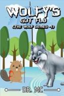 Wolfy's Got Flu: Children's Animal Bed Time Story di Dr MC edito da Createspace Independent Publishing Platform