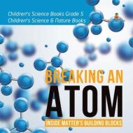 Breaking An Atom di Baby Professor edito da Speedy Publishing LLC