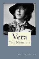 Vera: The Nihilists di Oscar Wilde edito da Createspace Independent Publishing Platform