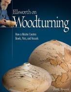 Ellsworth on Woodturning di David edito da Fox Chapel Publishing