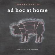 Ad Hoc at Home di Thomas Keller edito da Workman Publishing