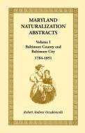 Maryland Naturalization Abstracts, Volume I di Robert A. Oszakiewski edito da Heritage Books Inc.