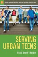 Serving Urban Teens di Paula Brehm-Heeger edito da Libraries Unlimited