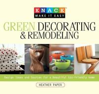 Knack Green Decorating & Remodeling di Heather Paper edito da Rowman & Littlefield