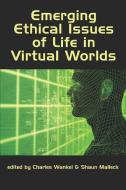 Emerging Ethical Issues of Life in Virtual Worlds (PB) edito da Information Age Publishing