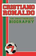 Cristiano Ronaldo: An Unauthorized Biography di Belmont and Belcourt Biographies edito da Belmont & Belcourt Books