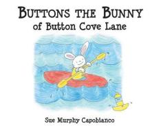 Buttons the Bunny of Button Cove Lane di Sue Murphy Capobianco edito da MASCOT BOOKS