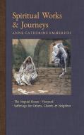 Spiritual Works & Journeys di Anne Catherine Emmerich, James Richard Wetmore edito da Angelico Press