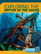 Exploring the Depths of the Ocean di Todd Kortemeier edito da 12 STORY LIB
