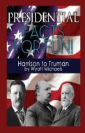 Presidential Facts for Fun! Harrison to Truman di Wyatt Michaels edito da Denise Lorenz
