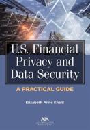 U.S. Financial Privacy and Data Security di Elizabeth Khalil edito da American Bar Association