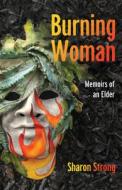 Burning Woman: Memoirs of an Elder di Sharon Strong edito da SHE WRITES PR