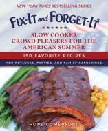 Fix-It and Forget-It Slow Cooker Crowd Pleasers for the American Summer: 150 Favorite Recipes for Potlucks, Parties, and di Hope Comerford edito da GOOD BOOKS