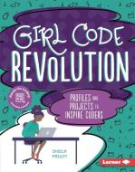 Girl Code Revolution: Profiles and Projects to Inspire Coders di Sheela Preuitt edito da LERNER PUBN