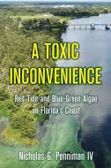 A Toxic Inconvenience: Red Tide And Blue di NICHOLA PENNIMAN IV edito da Lightning Source Uk Ltd