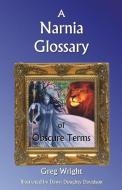 A Narnia Glossary of Obscure Terms di Greg Wright edito da ONE OFF PUB