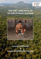 The Diet and Path of an Amazonian Shaman di Laurent Fontaine, Fermín Rodríguez Yucuna edito da KINGFISHER