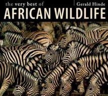 The Very Best Of African Wildlife di Gerald Hinde edito da Struik Publishers (pty) Ltd