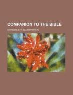 Companion To The Bible di E. P. Barrows edito da General Books Llc