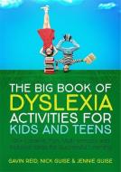 The Big Book of Dyslexia Activities for Kids and Teens di Gavin Reid, Nick Guise, Jennie Guise edito da Jessica Kingsley Publishers