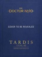 Doctor Who: TARDIS Type 40 Instruction Manual di Richard Atkinson, Mike Tucker edito da Ebury Publishing