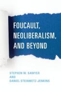 Foucault, Neoliberalism, And Beyond edito da Rowman & Littlefield Publishers