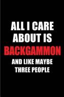 All I Care about Is Backgammon and Like Maybe Three People: Blank Lined 6x9 Backgammon Passion and Hobby Journal/Noteboo di Real Joy Publications edito da INDEPENDENTLY PUBLISHED