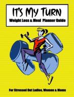 It's My Turn Weight Loss & Meal Planner Guide: Active Journal Notebook Planner for Women or Girls Wanting to Lose Weight di Gina's Attic Publications edito da INDEPENDENTLY PUBLISHED
