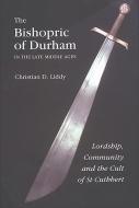 The Bishopric of Durham in the Late Middle Ages: Lordship, Community and the Cult of St Cuthbert di Christian D. Liddy edito da BOYDELL PR