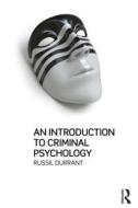 An Introduction To Criminal Psychology di Russil Durrant edito da Taylor & Francis Ltd