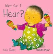 What Can I Hear? di Annie Kubler edito da Child's Play International Ltd