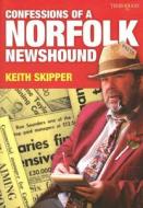 Confessions of a Norfolk Newshound di Keith Skipper edito da THOROGOOD PUB LTD