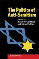 The Politics of Anti-Semitism di Alexander Cockburn, Jeffrey St. Clair edito da AK PR DISTRIBUTION