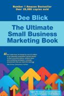 The Ultimate Small Business Marketing Book di Dee Blick edito da Filament Publishing