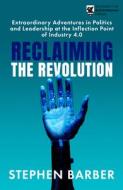 Reclaiming The Revolution di Stephen Barber edito da Legend Press Ltd
