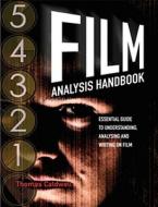 Film Analysis Handbook: Essential Guide to Understanding, Analyzing and Writing on Film di Thomas Caldwell edito da Insight Publications