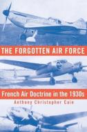 The Forgotten Air Force di Anthony Christopher Cain edito da Smithsonian Institution Scholarly Press