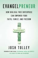 Evangelpreneur: How Biblical Free Enterprise Can Empower Your Faith, Family, and Freedom di Josh Tolley edito da BENBELLA BOOKS