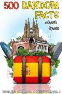 500 Random Facts: About Spain di Lena Shaw edito da Createspace Independent Publishing Platform