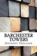 Barchester Towers di Anthony Trollope edito da Createspace Independent Publishing Platform