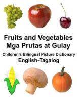 English-Tagalog Fruits and Vegetables/MGA Prutas at Gulay Children's Bilingual Picture Dictionary di Richard Carlson Jr edito da Createspace Independent Publishing Platform