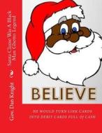 Santa Clause Was a Black Man Ghetto Legend: He Would Turn Link Cards Into Debit Cards Full of Cash di 2018 Gov Dan Edward Knight Sr edito da Createspace Independent Publishing Platform