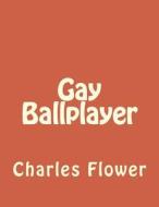 Gay Ballplayer di MR Charles E. Flower edito da Createspace Independent Publishing Platform