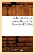 Le Livre Des Faits de Messire Bertrand Du Guesclin (Éd.1480) di Sans Auteur edito da Hachette Livre - Bnf