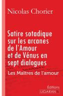 Satire sotadique sur les arcanes de l'Amour et de Vénus en sept dialogues di Nicolas Chorier edito da Ligaran