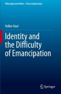 Identity and the Difficulty of Emancipation di Volker Kaul edito da Springer International Publishing