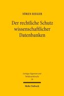 Der rechtliche Schutz wissenschaftlicher Datenbanken di Sören Rieger edito da Mohr Siebeck GmbH & Co. K