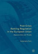 Post-Crisis Banking Regulation in the European Union di Katarzyna Sum edito da Springer-Verlag GmbH