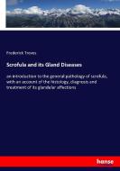 Scrofula and its Gland Diseases di Frederick Treves edito da hansebooks