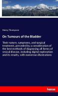 On Tumours of the Bladder di Henry Thompson edito da hansebooks
